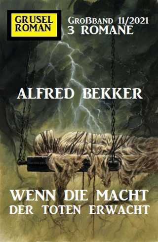 Alfred Bekker: Wenn die Macht der Toten erwacht: Gruselroman Großband 3 Romane 11/2021