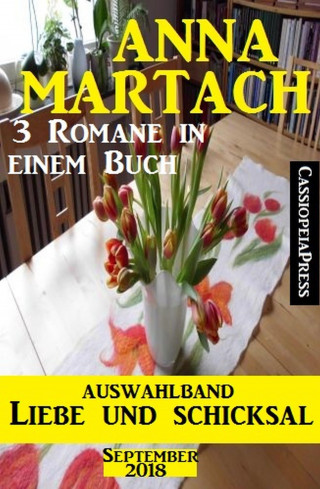 Anna Martach: Auswahlband Anna Martach - Liebe und Schicksal September 2018: 3 Romane in einem Buch