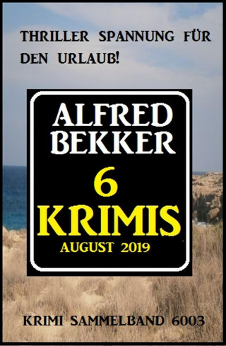 Alfred Bekker: 6 Krimis August 2019 - Krimi Sammelband 6003