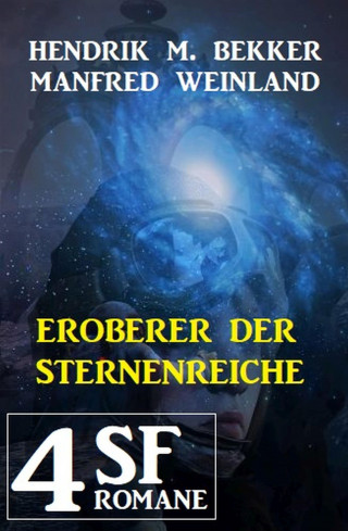 Hendrik M. Bekker, Manfred Weinland: Eroberer der Sternenreiche: 4 SF-Romane