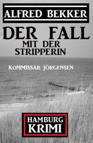 Alfred Bekker: Der Fall mit der Stripperin: Kommissar Jörgensen Hamburg Krimi