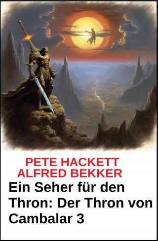 Pete Hackett, Alfred Bekker: Ein Seher für den Thron Der Thron von Cambalar 3