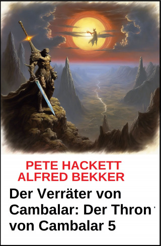 Pete Hackett, Alfred Bekker: Der Verräter von Cambalar: Der Thron von Cambalar 5