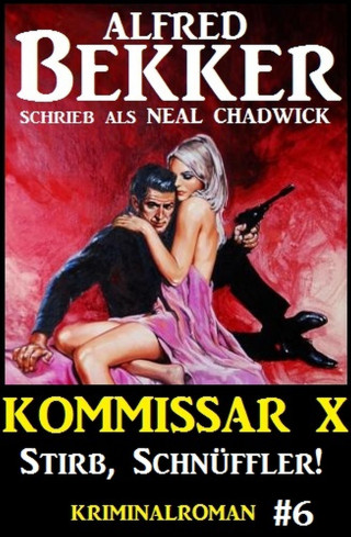 Alfred Bekker, Neal Chadwick: Neal Chadwick - Kommissar X #6: Stirb, Schnüffler!