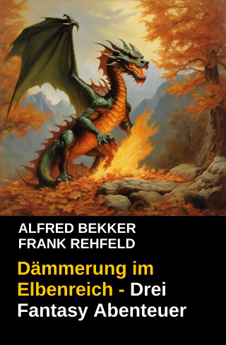 Alfred Bekker, Frank Rehfeld: Dämmerung im Elbenreich - Drei Fantasy Abenteuer