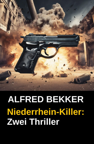 Alfred Bekker: Niederrhein-Killer: Zwei Thriller