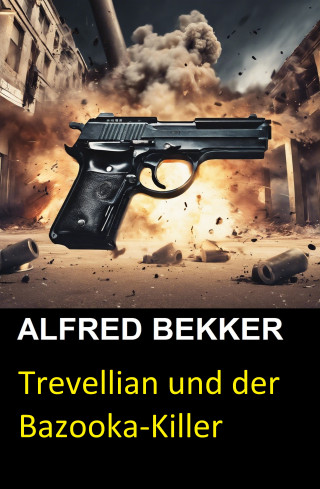 Alfred Bekker, Henry Rohmer: Trevellian und der Bazooka-Killer