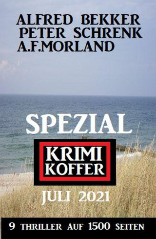 Alfred Bekker, Peter Schrenk, A. F. Morland: Spezial Krimi Koffer Juli 2021 - 9 Thriller auf 1500 Seiten