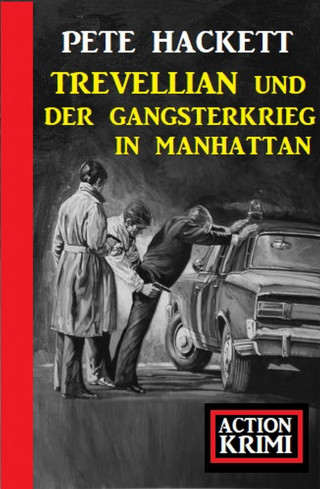 Pete Hackett: Trevellian und der Gangsterkrieg in Manhattan: Action Krimi