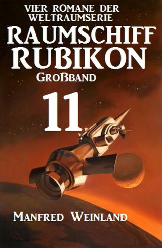 Manfred Weinland: Raumschiff Rubikon Großband 11 - Vier Romane der Weltraumserie