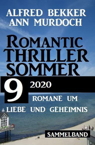 Alfred Bekker, Ann Murdoch: Romantic Thriller Sommer 2020: 9 Romane um Liebe und Geheimnis