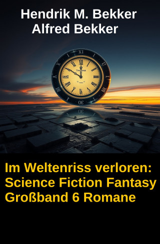 Alfred Bekker, Konrad Carisi: Im Weltenriss verloren: Science Fiction Fantasy Großband 6 Romane