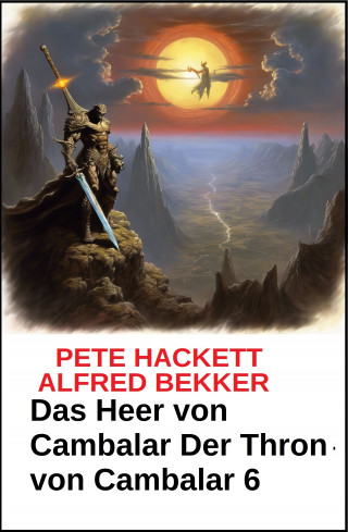Pete Hackett, Alfred Bekker: Das Heer von Cambalar Der Thron von Cambalar 6