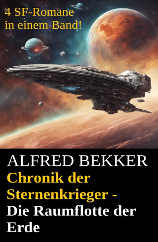 Alfred Bekker: Chronik der Sternenkrieger - Die Raumflotte der Erde