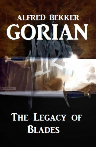 Alfred Bekker: Gorian - The Legacy of Blades