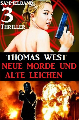Thomas West: Sammelband 3 Thriller: Neue Morde und alte Leichen