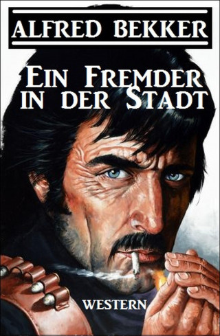 Alfred Bekker: Ein Fremder in der Stadt