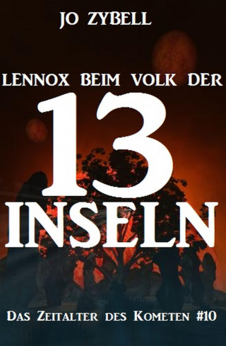 Jo Zybell: Lennox beim Volk der 13 Inseln: Das Zeitalter des Kometen #10