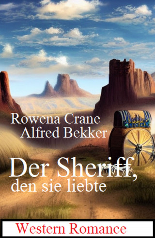 Rowena Crane, Alfred Bekker: Der Sheriff, den sie liebte: Western Romance