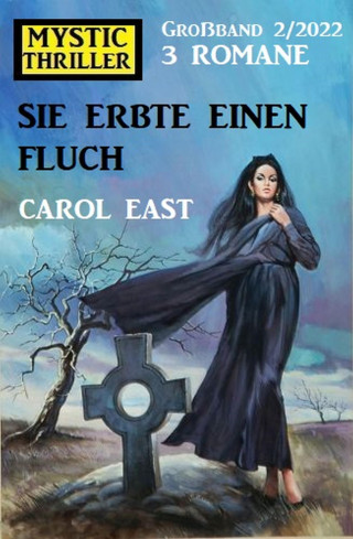 Carol East: Sie erbte einen Fluch: Mystic Thriller Großband 3 Romane 2/2022
