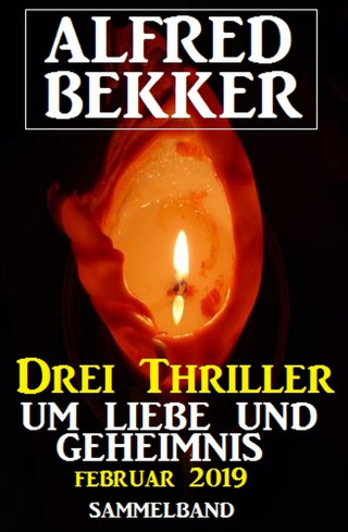 Alfred Bekker: Drei Thriller um Liebe und Geheimnis Februar 2019