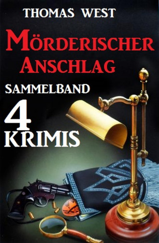 Thomas West: Sammelband 4 Krimis: Mörderischer Anschlag