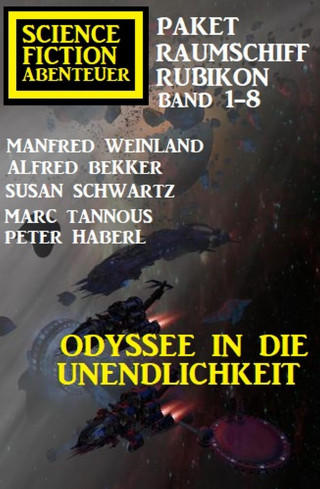 Manfred Weinland, Alfred Bekker, Susan Schwarz, Peter Haberl, Marc Tannous: Odyssee in die Unendlichkeit: Raumschiff Rubikon Band 1-8: Science Fiction Abenteuer Paket
