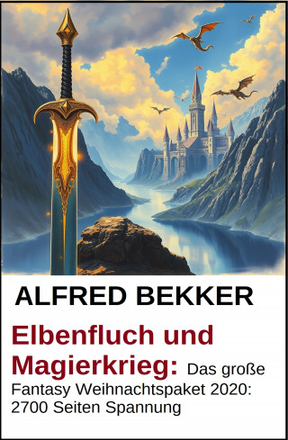 Alfred Bekker: Elbenfluch und Magierkrieg: Das große Fantasy Weihnachtspaket 2020: 2700 Seiten Spannung