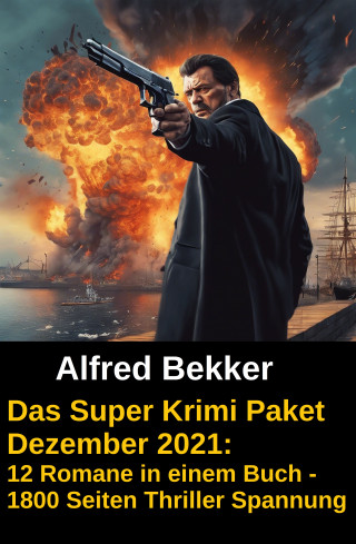 Alfred Bekker: Das Super Krimi Paket Dezember 2021: 12 Romane in einem Buch - 1800 Seiten Thriller Spannung