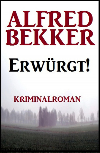 Alfred Bekker: Erwürgt! Kriminalroman
