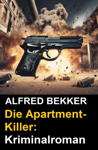Alfred Bekker: Die Apartment-Killer: Kriminalroman