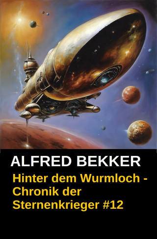 Alfred Bekker: Hinter dem Wurmloch - Chronik der Sternenkrieger #12
