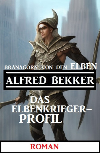 Alfred Bekker: Branagorn von den Elben - Das Elbenkrieger-Profil