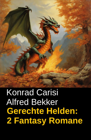 Alfred Bekker, Konrad Carisi: Gerechte Helden: 2 Fantasy Romane