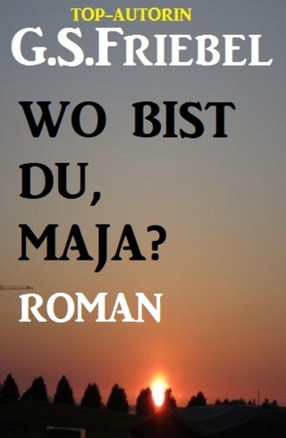 G. S. Friebel: Wo bist du, Maja?