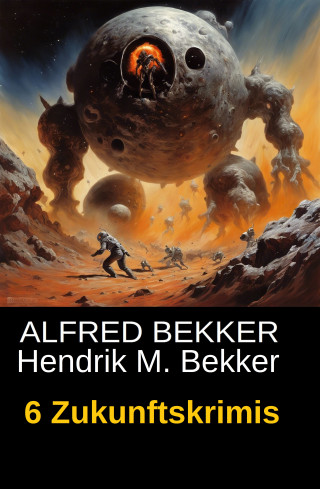 Alfred Bekker, Hendrik M. Bekker: 6 Zukunftskrimis
