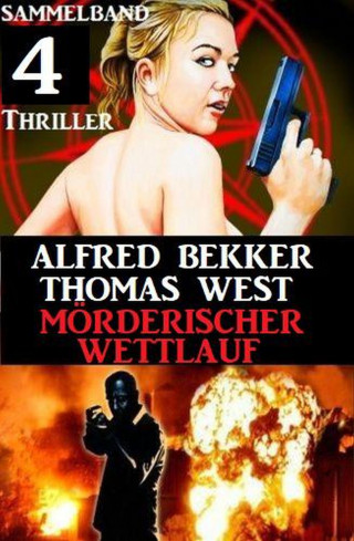 Alfred Bekker, Thomas West: Mörderischer Wettlauf: Sammelband 4 Thriller