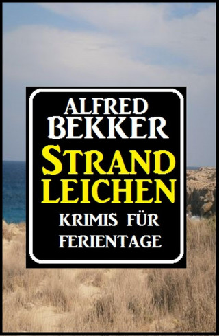 Alfred Bekker: Strandleichen