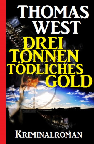 Thomas West: Drei Tonnen tödliches Gold