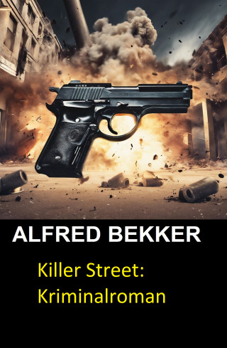Alfred Bekker: Killer Street: Kriminalroman