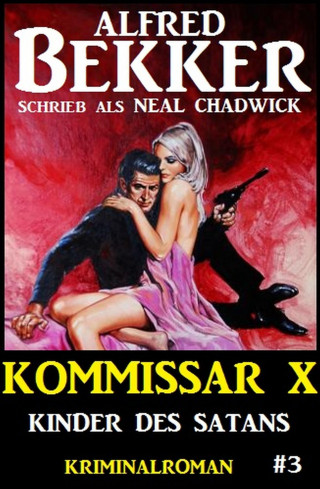 Alfred Bekker, Neal Chadwick: Neal Chadwick - Kommissar X #3: Kinder des Satans
