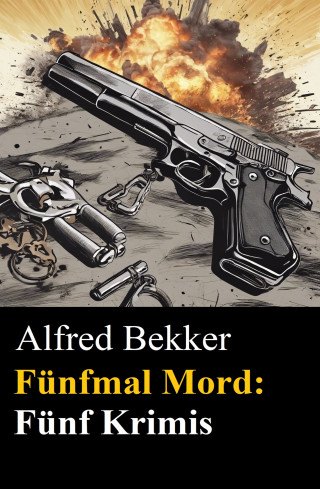 Alfred Bekker: Fünfmal Mord: Fünf Krimis