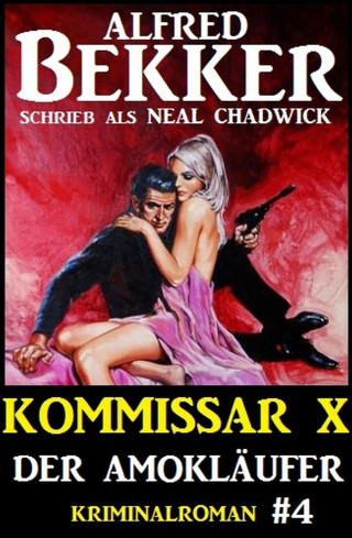 Alfred Bekker, Neal Chadwick: Neal Chadwick - Kommissar X #4: Der Amokläufer