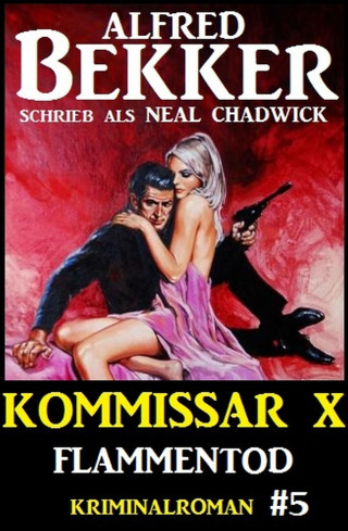 Alfred Bekker, Neal Chadwick: Neal Chadwick - Kommissar X #5: Flammentod