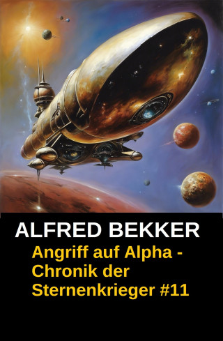 Alfred Bekker: Angriff auf Alpha - Chronik der Sternenkrieger #11