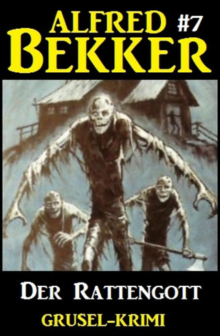 Alfred Bekker: Alfred Bekker Grusel-Krimi #7: Der Rattengott