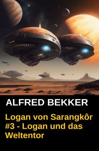 Alfred Bekker: Logan von Sarangkôr #3 - Logan und das Weltentor