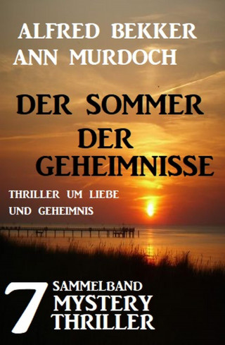 Alfred Bekker, Ann Murdoch: Sammelband 7 Mystery Thriller - Der Sommer der Geheimnisse