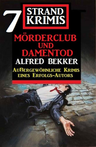 Alfred Bekker: Mörderclub und Damentod: 7 Strand Krimis