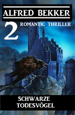 Alfred Bekker: Schwarze Todesvögel: 2 Romantic Thriller